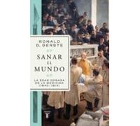 Sanar el mundo: La edad dorada de la medicina (1840-1914) (Ciencia)