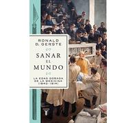 Sanar el mundo: La edad dorada de la medicina (1840-1914) – Taurus – Ciencia