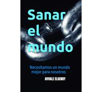 Sanar el mundo: Necesitamos un mundo mejor para nosotros