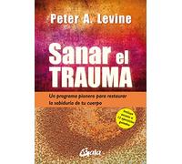 Sanar el trauma: Un programa pionero para restaurar la sabiduría de tu cuerpo (Neo-Psique), versión en español