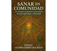 SANAR EN COMUNIDAD: EL TRABAJO COMUNITARIO COMO CAMINO HACIA LA SALUD FÍSICA Y EMOCIONAL
