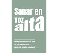 Sanar en voz alta: La ciencia de verbalizar el dolor sin sobreexponerte para acelerar la curación emocional