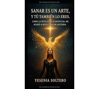 Sanar es un arte, y tú también lo eres: Cómo la inteligencia artificial me ayudó a reescribir mi historia