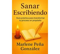 Sanar Escribiendo: Guía práctica para comenzar desde cero