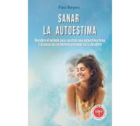Sanar la autoestima: Descubre el método para construir una autoestima firme y alcanzar un crecimiento personal real y duradero.