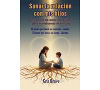 Sanar la relación con mis hijos: Un camino de amor consciente para transformar tu vínculo