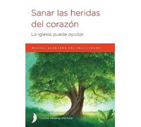 Sanar las heridas del corazón: Manual avanzado de facilitador