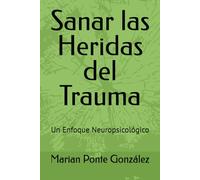 Sanar las Heridas del Trauma: Un Enfoque Neuropsicológico