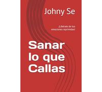 Sanar lo que Callas: ¡Libérate de tus emociones reprimidas!