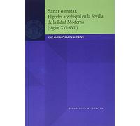 Sanar o matar. El poder arzobispal en la Sevilla de la Edad Moderna: 85 (Historia)