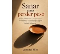 Sanar para perder peso: La guía definitiva paso a paso para vencer la ansiedad por la comida, sanar tu relación con tu cuerpo y recuperar el control sin dietas restrictivas.