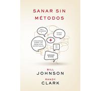 Sanar Sin Métodos: Bill Johnson Y Randy Clark Conversan Sobre Los Principios de la Sanidad Divina