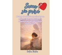 Sanar sin prisa: Acompañamiento emocional para mujeres que sobrevivieron a experiencias difíciles y ahora quieren vivir