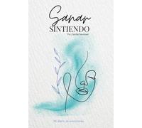 Sanar sintiendo: Diario de emociones