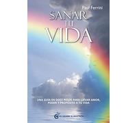 Sanar tu vida: Una guía en doce pasos para llevar amor, poder y propósito a tu vida (Un Curso de Milagros)