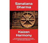 Sanatana Dharma: Das ewige Gesetz: Ein grundlegendes Lehrwerk über hinduistische Philosophie, Karma, Yoga und die Weisheit der Veden - Mit Sanskrit-Originaltexten