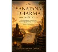 Sanatana Dharma: Das ewige Gesetz: Ein grundlegendes Lehrwerk über hinduistische Philosophie, Karma, Yoga und die Weisheit der Veden - Mit Sanskrit-Originaltexten