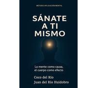 Sanate a ti mismo: La mente como causa, el cuerpo como efecto