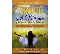 Sanate a Ti Mismo y Libérate del Auto Sabotaje: Aprende a Fortalecer Tú Guerrero Interior, Equilibrar tus Canales Energéticos, Controlar tus Emociones ... y Leyes Preliminares del Éxito Vol. 2 de 7)