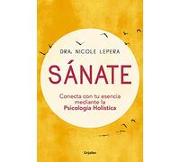 Sánate: Conecta con tu esencia mediante la Psicología Holística