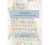 Sanborn Fire Insurance Maps of Galveston, Texas (1899): The Complete 102-Sheet Survey Made One Year Before the 1900 Hurricane, with Index Map, Wharf and Cotton Compress Districts