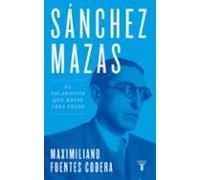 Sánchez Mazas: El falangista que nació tres veces (Biografías)