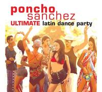 Sanchez Poncho - Ultimate Latin Dance Party