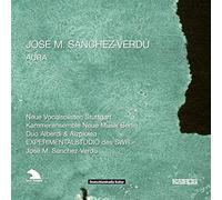 Neue Vocalisten Stuttgart - Sanchez-Verdu: Aura / Neue Vocalsolisten Stuttgart, Duo Alberdi & Aizpiolea, ... - Sanchez-Verdu