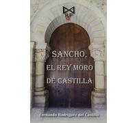 Sancho, el rey moro de Castilla | Fernando Rodríguez Del Castillo