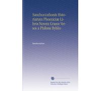Sanchuniathonis Historiarum Phoeniciae Libros Novem Graece Versos a Philone Byblio