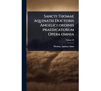 Sancti Thomae Aquinatis Doctoris Angelici ordinis praedicatorum Opera omnia