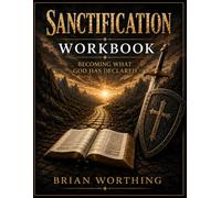 Sanctification Workbook: Walking The Lifelong Journey of Becoming Like Christ
