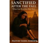 Sanctified After The Fall: When God Rewrites Your Story