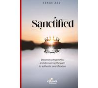 SANCTIFIED: Deconstructing myths and discovering the path to authentic sanctification