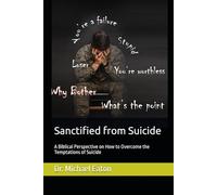 Sanctified from Suicide: A Biblical Perspective on How to Overcome the Temptations of Suicide