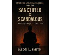 Sanctified & Scandalous: “Behind every hallelujah… is a hell of a secret.”