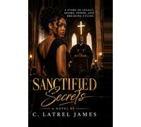 Sanctified Secrets: A Story of Legacy, Shame, Power, and Breaking Cycles