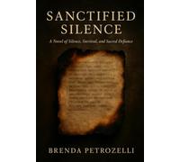 Sanctified Silence: A Novel of silence , survival and scared defiance