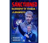 SANCTIONED - Biography of Roman Abramovich: The Untold Story Behind Chelsea Football Club's Sale