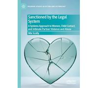 Sanctioned by the Legal System: A Systems Approach to Women, Child Contact, and Intimate Partner Violence and Abuse (Palgrave Studies in Victims and Victimology)