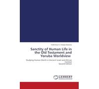 Sanctity of Human Life in the Old Testament and Yoruba Worldview: Studying Human Worth in Ancient Israel and African Context Second Edition