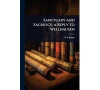 Sanctuary and Sacrifice; a Reply to Wellhausen