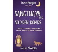 Sanctuary and Sudden Bonds: 5 (Love in Moonglen Quick Reads)