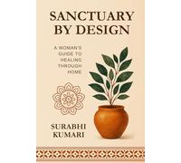 Sanctuary by Design: A Woman’s Guide to Healing Through Home