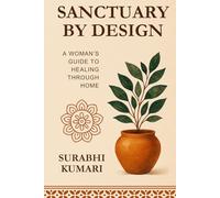 Sanctuary by Design: A Woman’s Guide to Healing Through Home