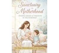 Sanctuary in Motherhood: LARGE PRINT This 31-Day devotional is crafted to be a practical and powerful tool for your spiritual and personal growth