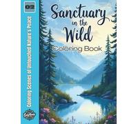 Sanctuary in the Wild: Coloring Scenes of Untouched Nature's Peace (Zen Gardens & Nature Scenes)