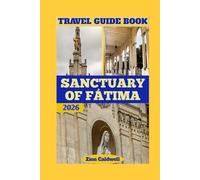 Sanctuary Of Fátima Travel Guide: Journey Through Faith, History, And Peace (World Tour)