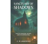 Sanctuary of Shadows: Tales of Shadows, Secrets, and the Supernatural