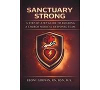 Sanctuary Strong: A Step-by-Step Guide to Building a Church Medical Response Team
